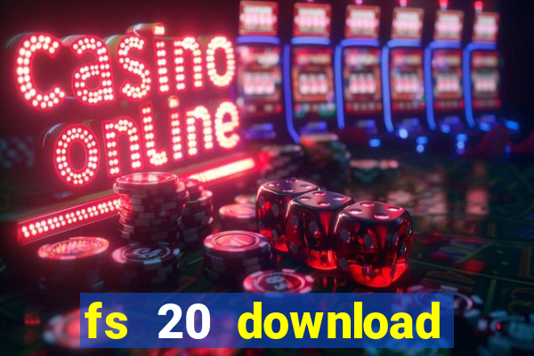 fs 20 download gr谩tis dinheiro infinito